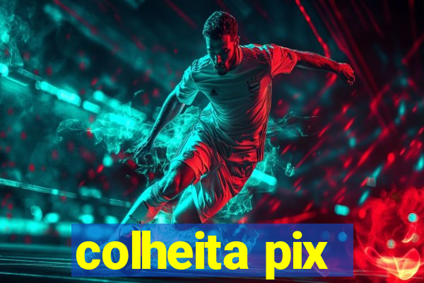 colheita pix